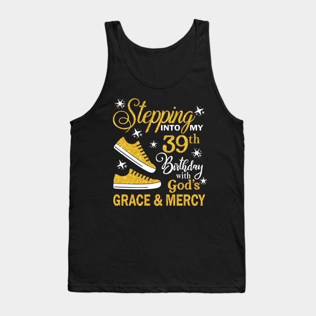 Stepping Into My 39th Birthday With God's Grace & Mercy Bday Tank Top by MaxACarter